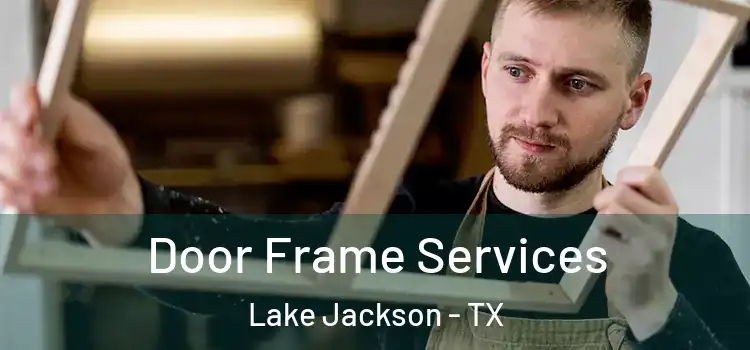  Door Frame Services Lake Jackson - TX