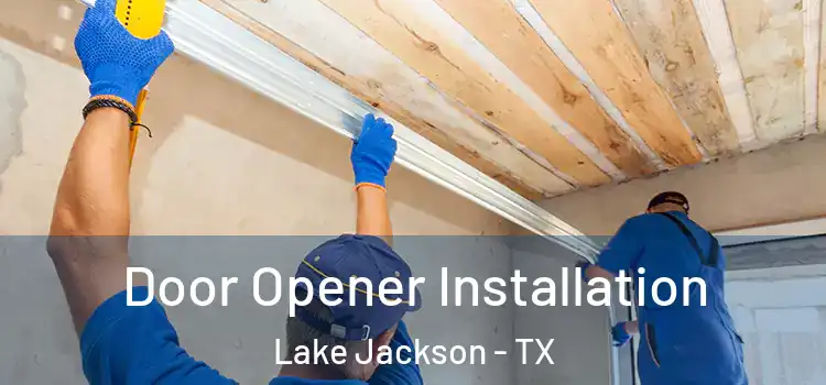  Door Opener Installation Lake Jackson - TX