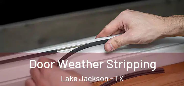 Door Weather Stripping Lake Jackson - TX