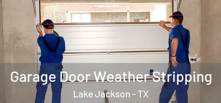  Garage Door Weather Stripping Lake Jackson - TX