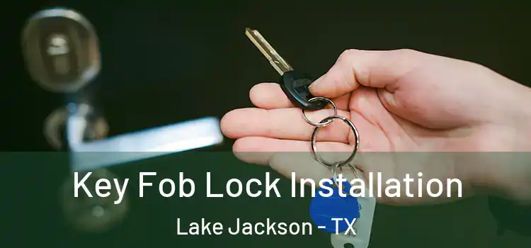  Key Fob Lock Installation Lake Jackson - TX