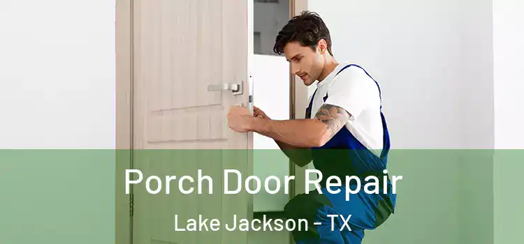  Porch Door Repair Lake Jackson - TX